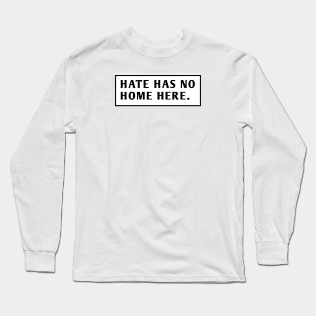 Hate Has No Home Here Long Sleeve T-Shirt by BlackMeme94